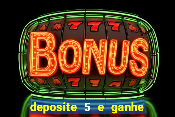 deposite 5 e ganhe 50 reais